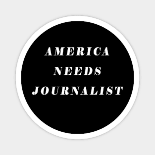 America Needs Journalist Magnet